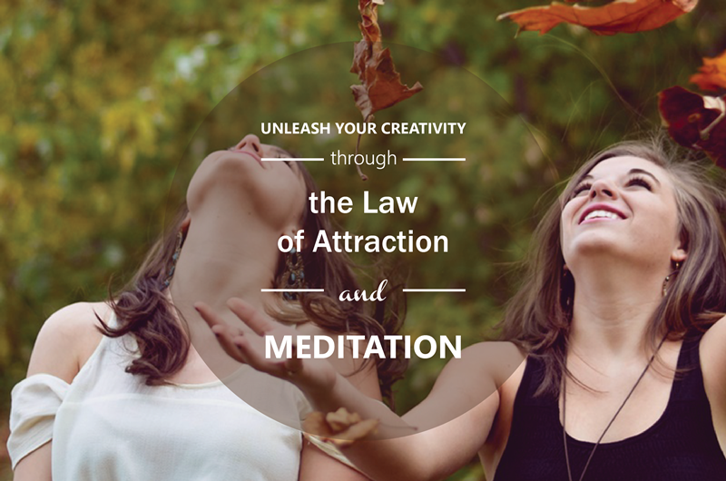 Unleash Your Creativity through the Law of Attraction and Meditation