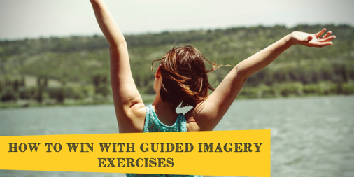 How To Win With Guided Imagery Exercises